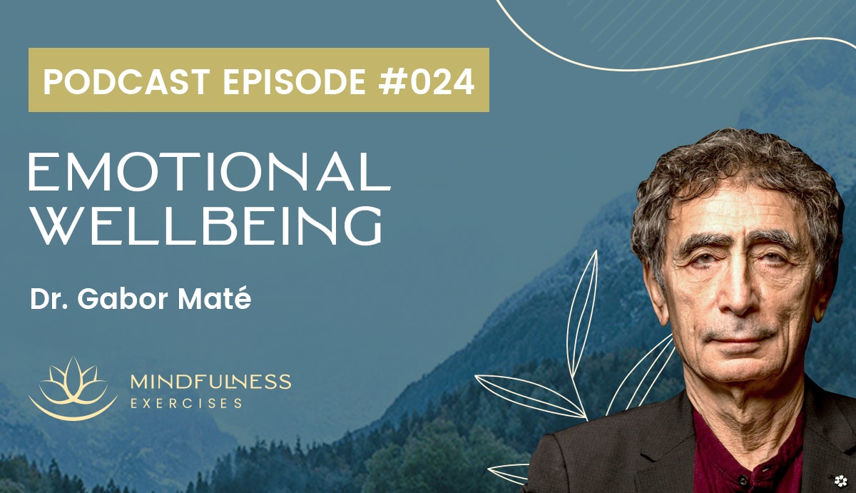 Dr. Gabor Maté on Healthy Ways to Cope With Difficult Emotions Through Mindfulness — Episode
