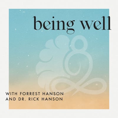 Being Well with Forrest Hanson and Dr. Rick Hanson Being Well with Forrest Hanson and Dr. Rick Hanson Cover