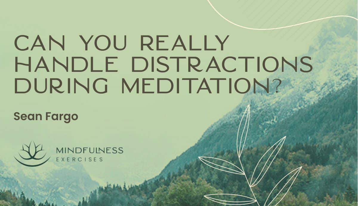Can You Really Handle Distractions During Meditation?