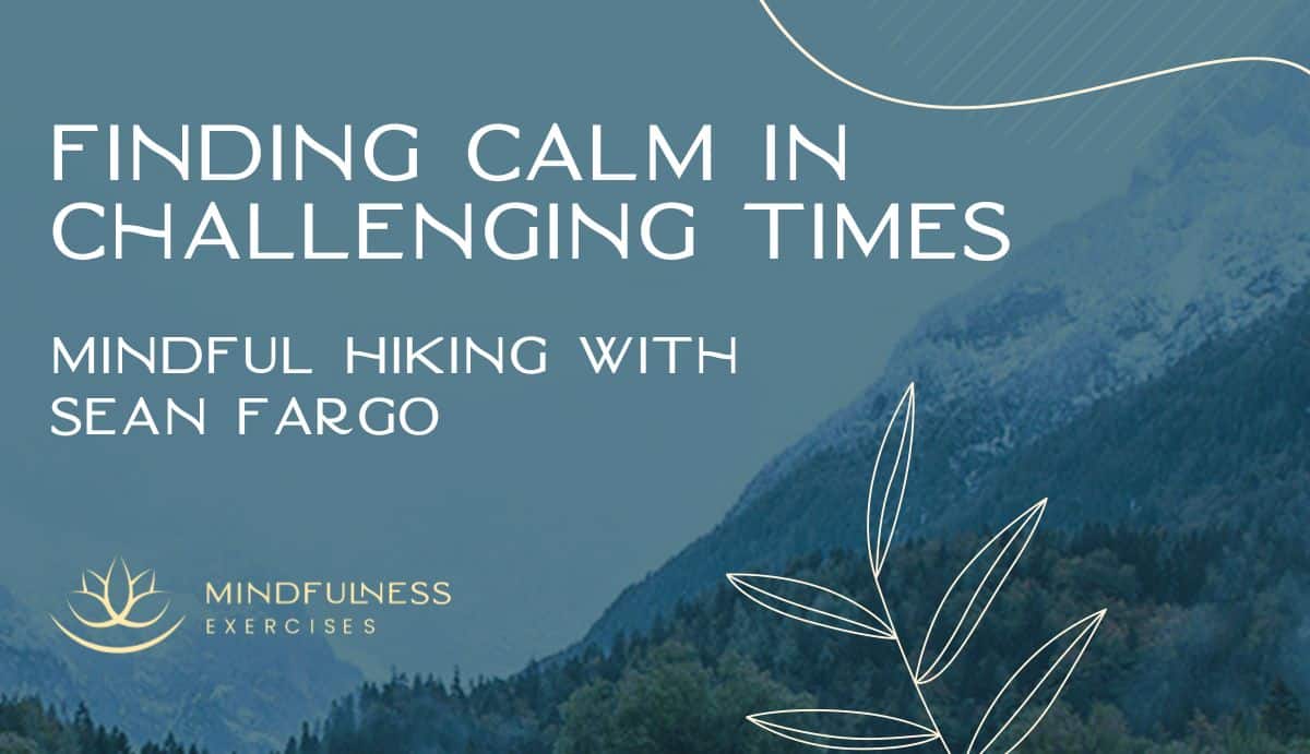 Finding Calm in Challenging Times: Mindfulness Hiking with Sean Fargo