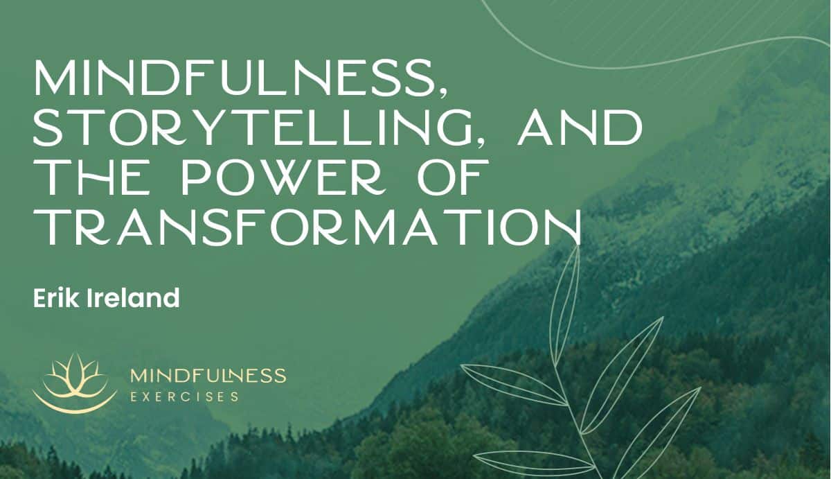 Mindfulness, Storytelling, and the Power of Transformation with Erik Ireland