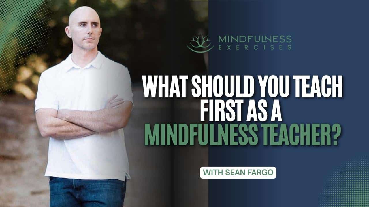 What Should You Teach First as a Mindfulness Teacher? — What Should You Teach First As Mindfulness Teacher