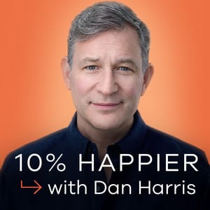 Ten Percent Happier with Dan Harris Ten Percent Happier with Dan Harris Podcast Cover